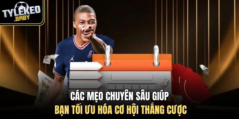 Các mẹo chuyên sâu giúp bạn tối ưu hóa cơ hội thắng cược