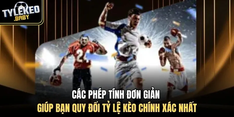 Các phép tính đơn giản giúp bạn quy đổi tỷ lệ kèo chính xác nhất