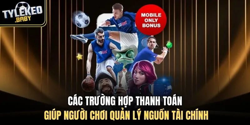 Các trường hợp thanh toán giúp người chơi quản lý nguồn tài chính