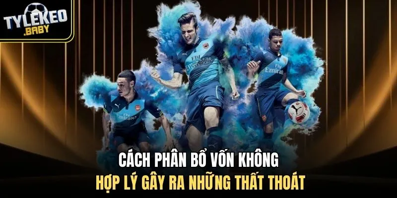 Cách phân bổ vốn không hợp lý gây ra những thất thoát