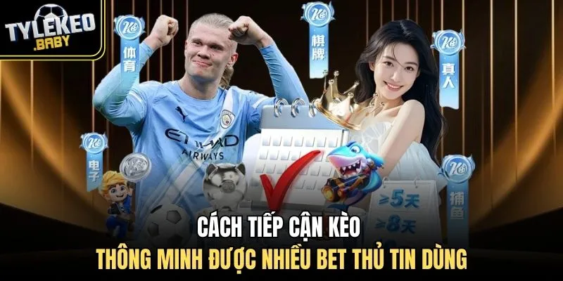 Cách tiếp cận kèo thông minh được nhiều bet thủ tin dùng
