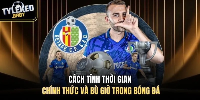 Cách tính thời gian chính thức và bù giờ trong bóng đá