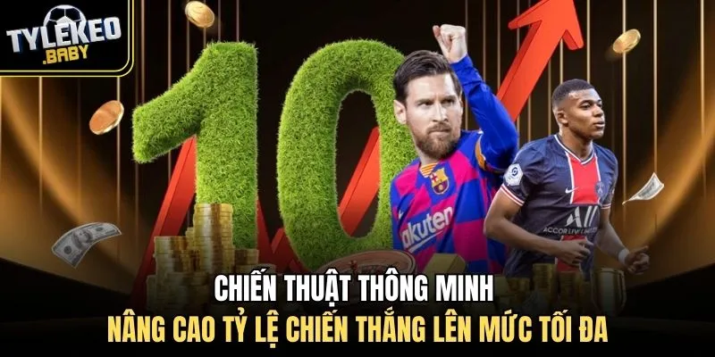 Chiến thuật thông minh nâng cao tỷ lệ chiến thắng lên mức tối đa