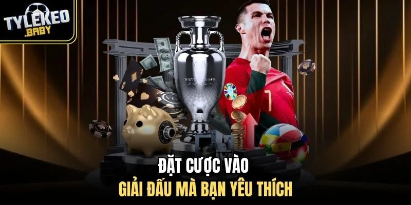 Đặt cược vào giải đấu mà bạn yêu thích