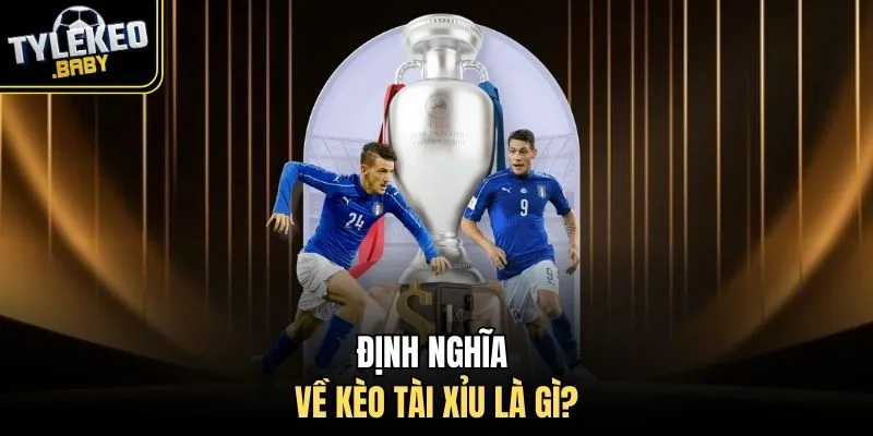 Định nghĩa về kèo tài xỉu là gì?