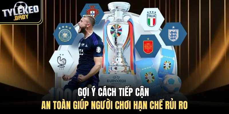 Gợi ý cách tiếp cận an toàn giúp người chơi hạn chế rủi ro