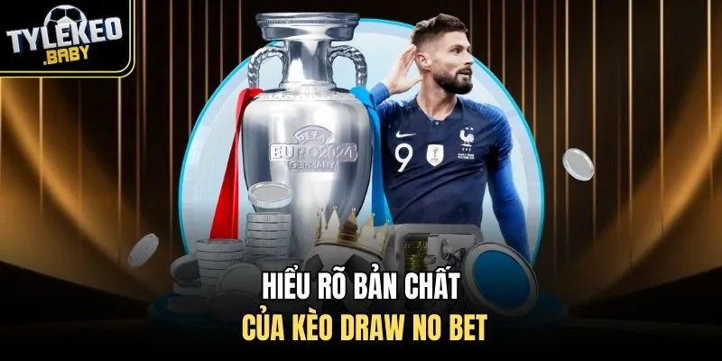 Hiểu rõ bản chất của kèo draw no bet