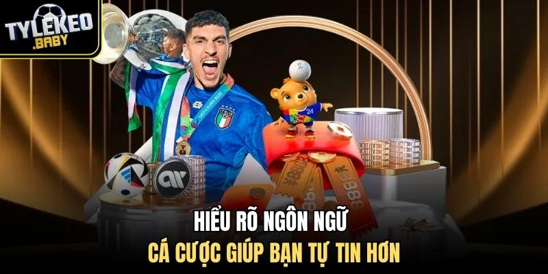 Hiểu rõ ngôn ngữ cá cược giúp bạn tự tin hơn