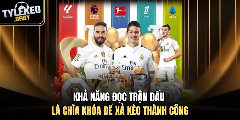 Khả năng đọc trận đấu là chìa khóa để xả kèo thành công