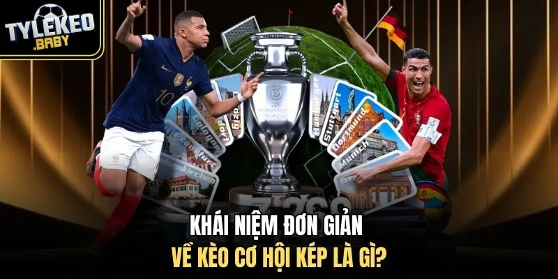 Khái niệm đơn giản về kèo cơ hội kép là gì?