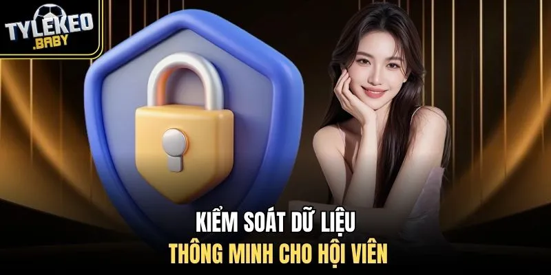Kiểm soát dữ liệu thông minh cho hội viên