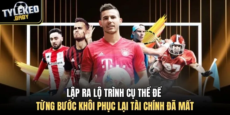 Lập ra lộ trình cụ thể để từng bước khôi phục lại tài chính đã mất