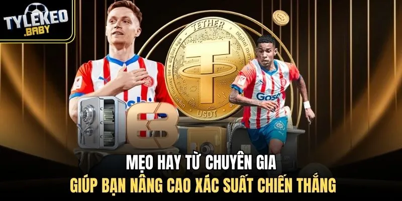 Mẹo hay từ chuyên gia giúp bạn nâng cao xác suất chiến thắng