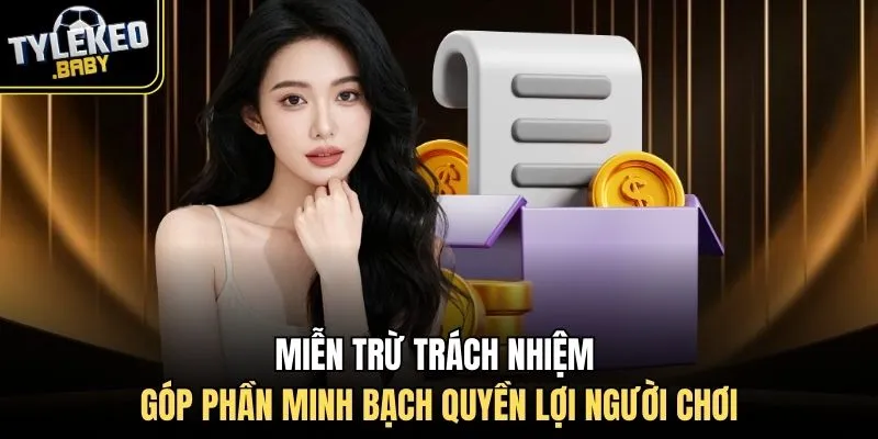 Miễn trừ trách nhiệm góp phần minh bạch quyền lợi người chơi