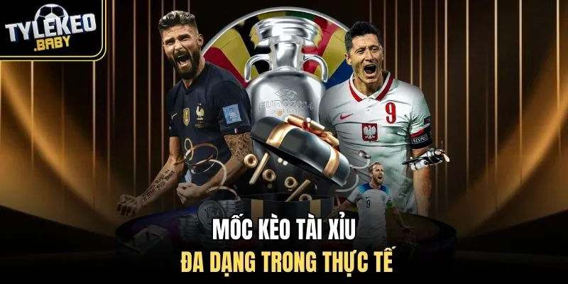 Mốc kèo tài xỉu đa dạng trong thực tế