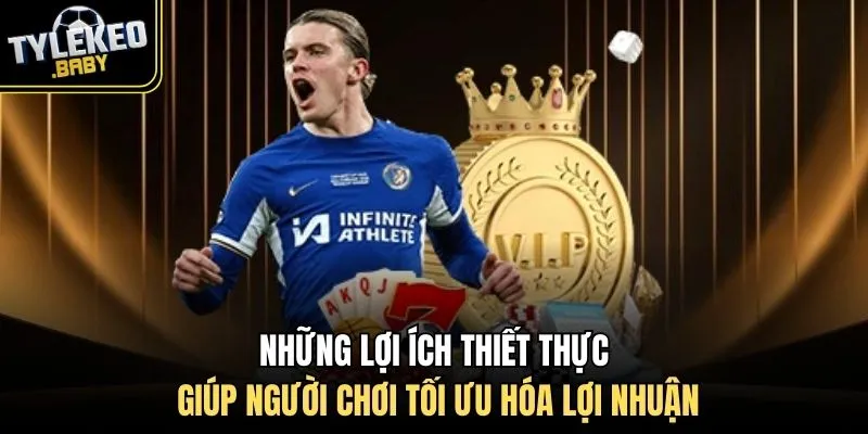 Những lợi ích thiết thực giúp người chơi tối ưu hóa lợi nhuận