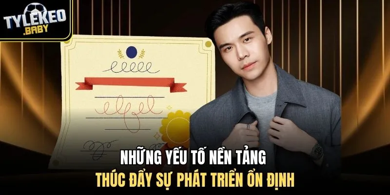 Những yếu tố nền tảng thúc đẩy sự phát triển ổn định