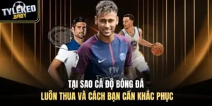 Tại sao cá độ bóng đá luôn thua