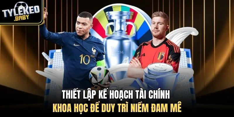 Thiết lập kế hoạch tài chính khoa học để duy trì niềm đam mê