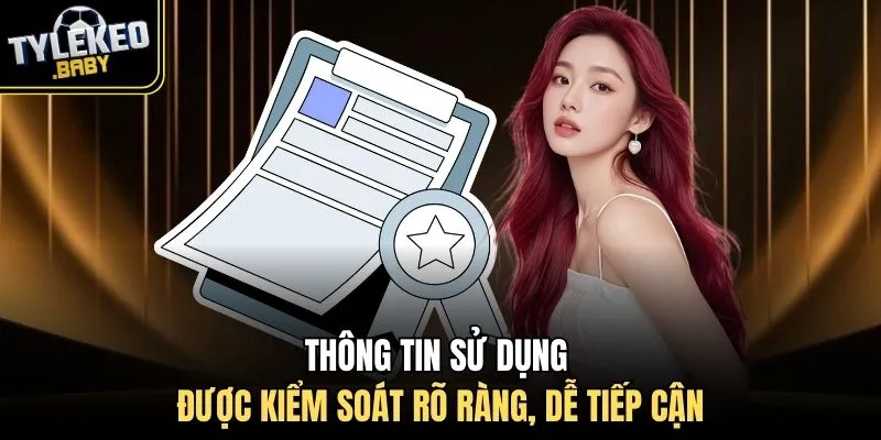 Thông tin sử dụng được kiểm soát rõ ràng, dễ tiếp cận