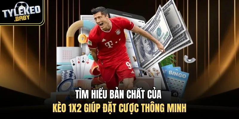 Tìm hiểu bản chất của kèo 1X2 giúp đặt cược thông minh