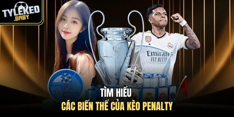 Tìm hiểu các biến thể của kèo penalty