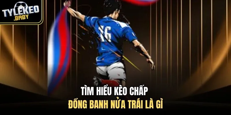 Tìm hiểu kèo chấp đồng banh nửa trái là gì
