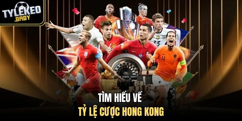 Tìm hiểu về tỷ lệ cược Hong Kong