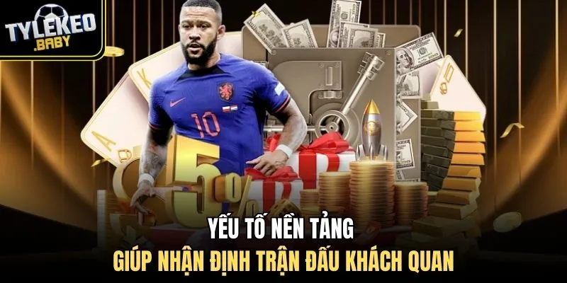 Yếu tố nền tảng giúp nhận định trận đấu khách quan